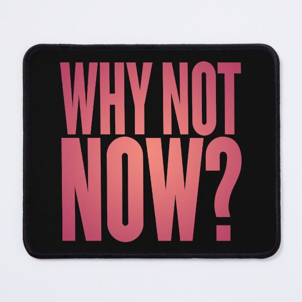 Item preview, Why not now? v.4 designed and sold by x1brett.