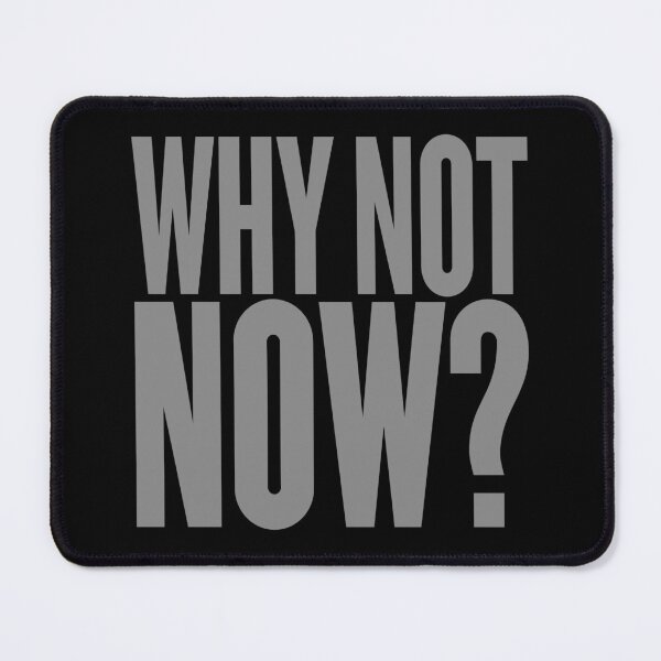 Item preview, Why not now? v.5 designed and sold by x1brett.
