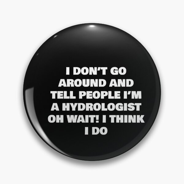 Item preview, I DON’T GO AROUND AND TELL PEOPLE I’M A HYDROLOGIST OH WAIT! I THINK I DO designed and sold by joebrad.