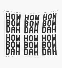 HOW BOW DAH Shirt - Cash Me Ousside T-Shirts & More Wall Tapestry