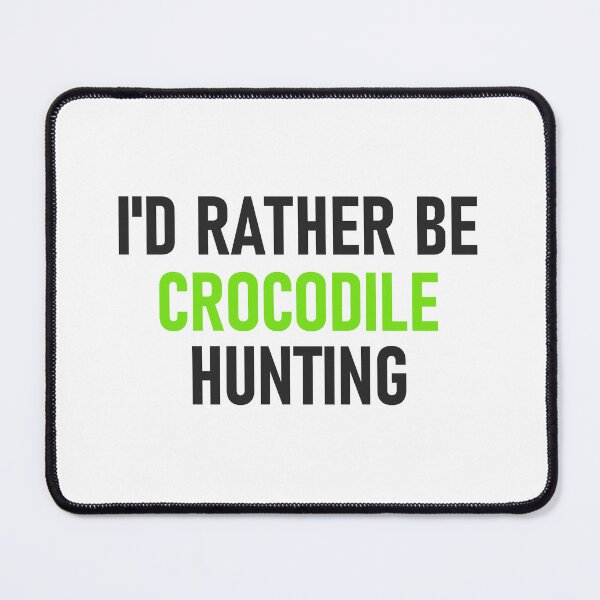 Item preview, I'd Rather Be Crocodile Hunting Green designed and sold by RiciPaneto.