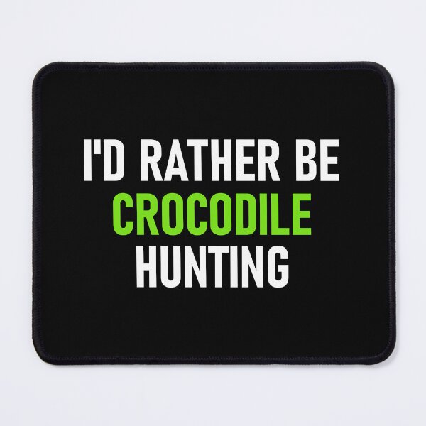 Item preview, I'd Rather Be Crocodile Hunting White&Green designed and sold by RiciPaneto.