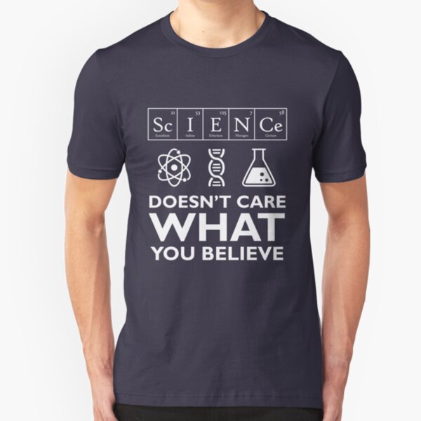 Science Doesn't Care What You Believe Slim Fit T-Shirt