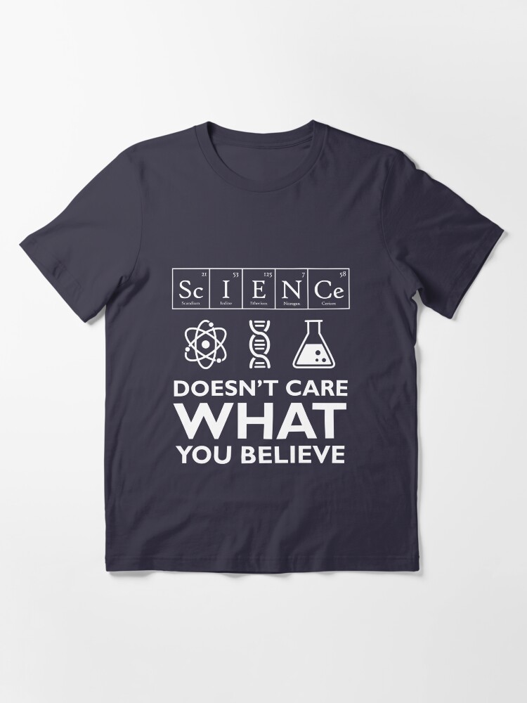 "Science Doesn't Care What You Believe" Tshirt for Sale by welikestuff