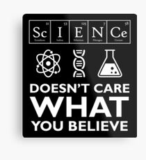 Science Doesn't Care What You Believe Metal Print