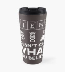 Science Doesn't Care What You Believe Travel Mug