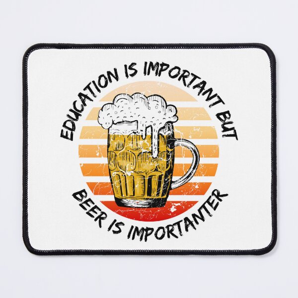 Item preview, Education Is Important But Beer Is Importanter designed and sold by LuckyKermit.
