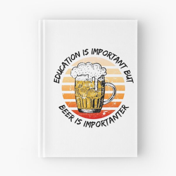 Item preview, Education Is Important But Beer Is Importanter designed and sold by LuckyKermit.