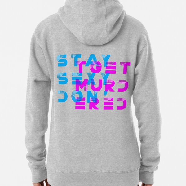 My Favorite Murder Podcast: Stay Sexy, Don't Get Murdered Pullover Hoodie