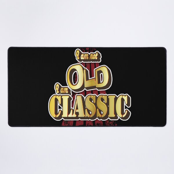 Item preview, I Am Not Old I Am Classic designed and sold by roleshop.