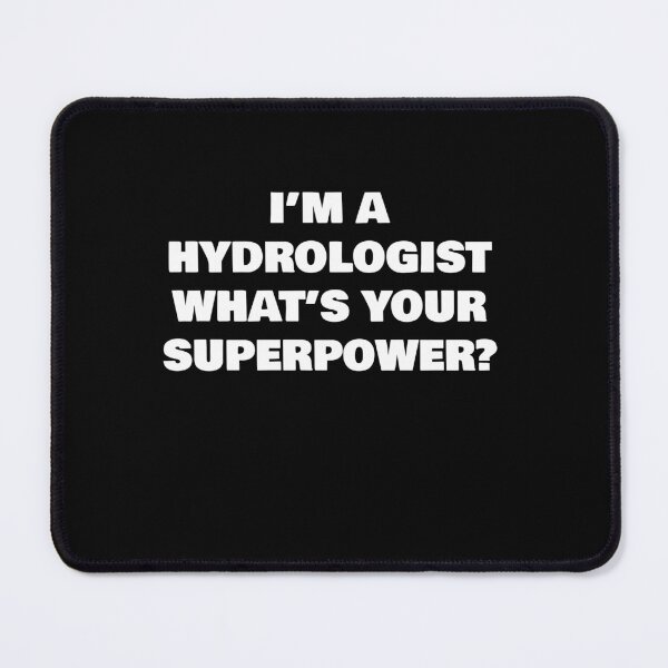 Item preview, I’M A HYDROLOGIST WHAT’S YOUR SUPERPOWER? designed and sold by joebrad.