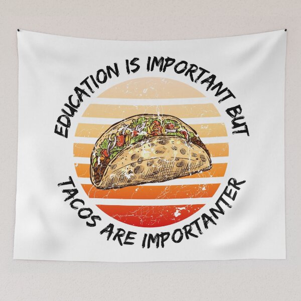 Item preview, Education Is Important But Tacos Are Importanter designed and sold by LuckyKermit.