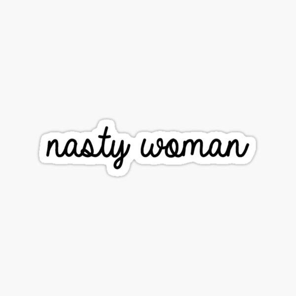 Nasty Woman Sticker
