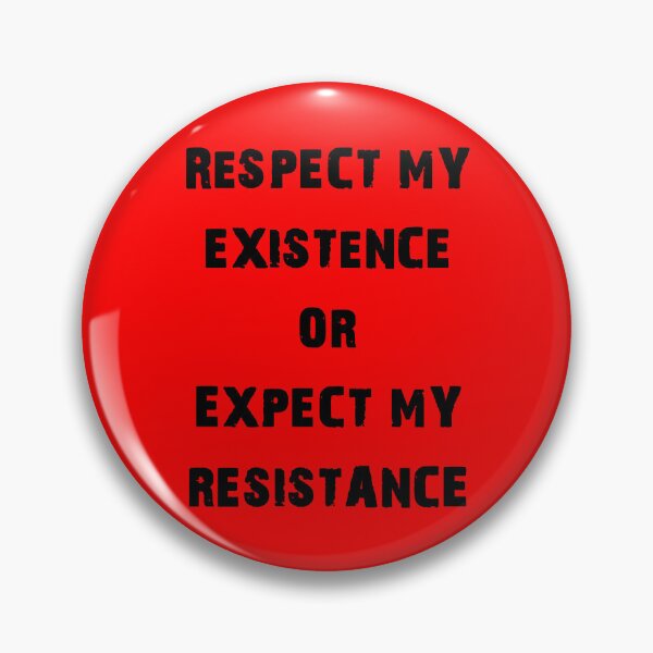 Item preview, Respect My existence or Expect My Resistance (B) designed and sold by SoulArtLove.