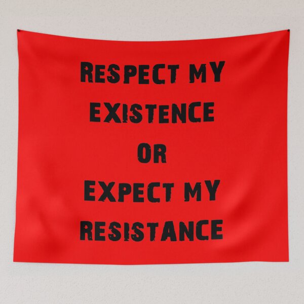 Item preview, Respect My existence or Expect My Resistance (B) designed and sold by SoulArtLove.