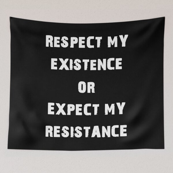 Item preview, Respect My existence or Expect My Resistance designed and sold by SoulArtLove.