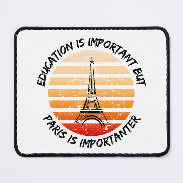 Item preview, Education Is Important But Paris Is Importanter designed and sold by LuckyKermit.
