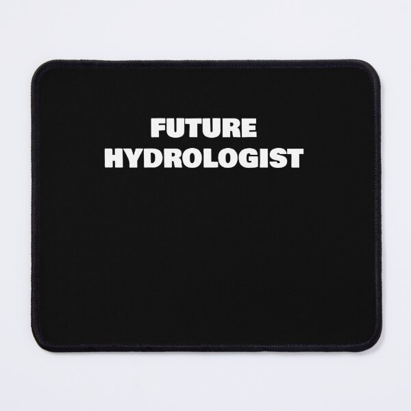 Item preview, FUTURE HYDROLOGIST designed and sold by joebrad.