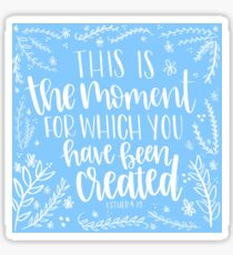 This Is The Moment For Which You Have Been Created // Esther 4:14 Sticker