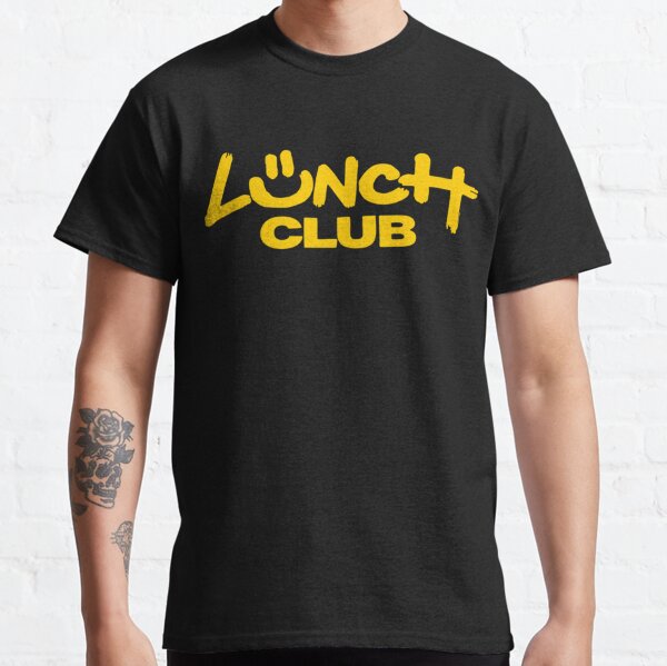 Lunch Club T-Shirts for Sale | Redbubble