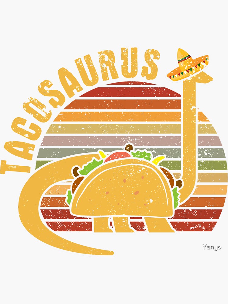 Cinco De Mayo Funny Tacosaurus Mexican Sticker By Yanyo Redbubble 8319