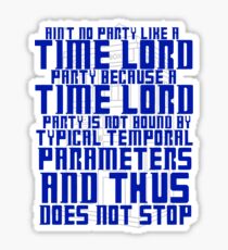 Aint No Party Like a Time Lord Party Sticker