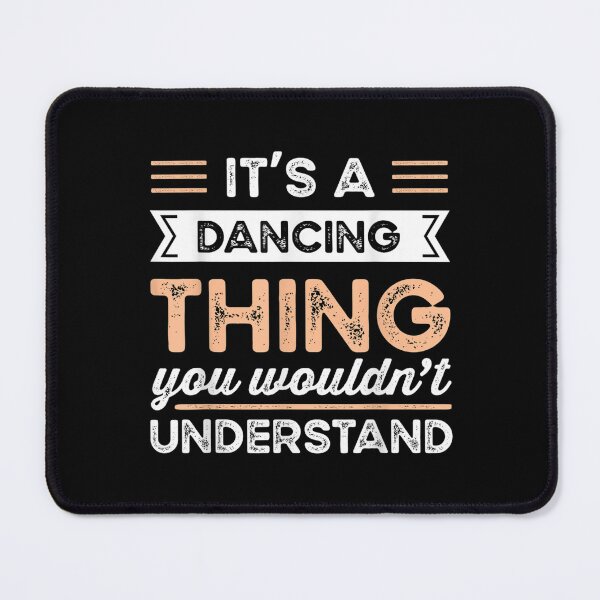 Item preview, It's A Dancing Thing You Wouldn't Understand Funny  designed and sold by brita797.