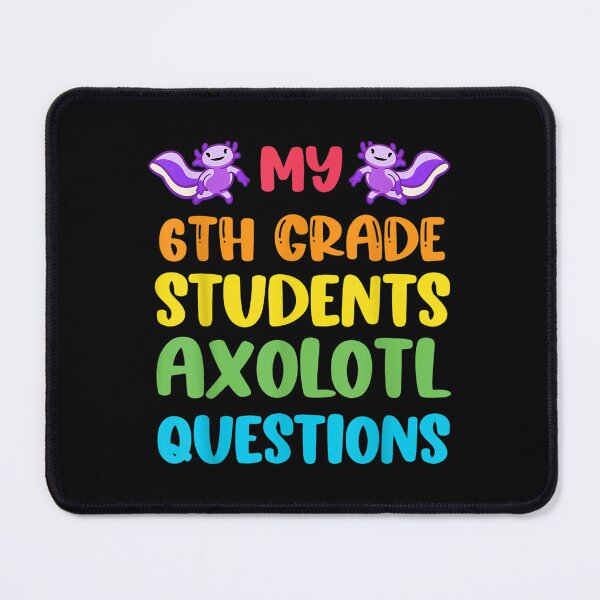 Item preview, 6th Grade Teacher I Axolotl Questions Cute Rainbow Students  designed and sold by aprilsav.