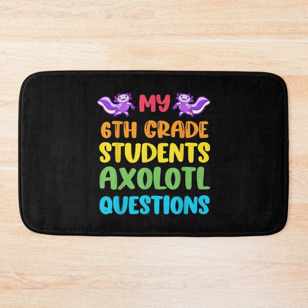 Item preview, 6th Grade Teacher I Axolotl Questions Cute Rainbow Students  designed and sold by aprilsav.