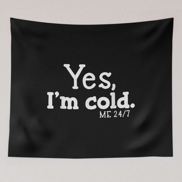 Item preview, Funny Yes I'm Cold Me 24 7 Always Cold Boys Girls Birthday  designed and sold by brita797.