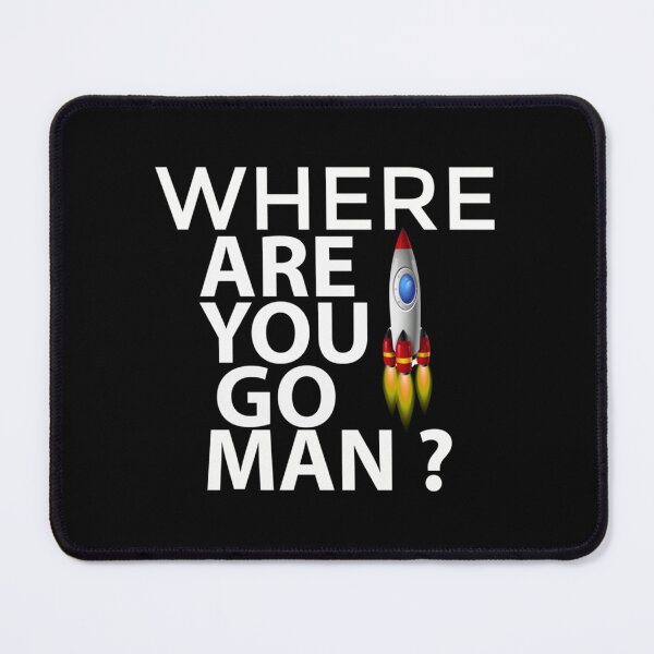 Item preview, WHERE ARE YOU GO MAN  rocket man   designed and sold by leonelMyla.