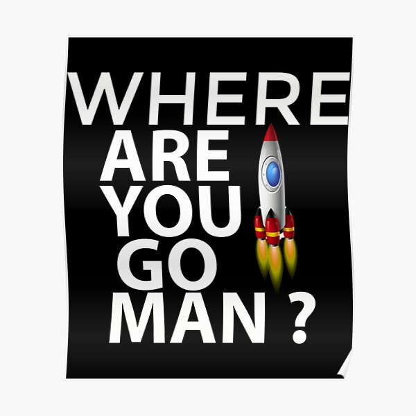 WHERE ARE YOU GO MAN  rocket man   Poster