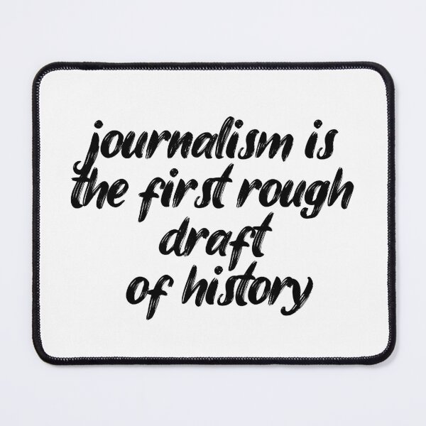 Item preview, journalism is the first rough draft of history. Life, Love, Quotes, Typography. designed and sold by Maricrism.