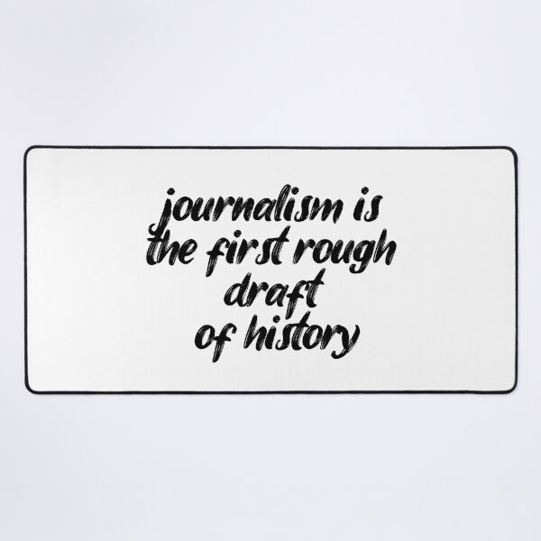 Item preview, journalism is the first rough draft of history. Life, Love, Quotes, Typography. designed and sold by Maricrism.