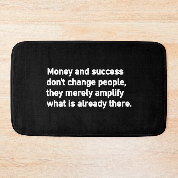 Item preview, Money and success don’t change people they merely amplify what is already there designed and sold by Housestore.