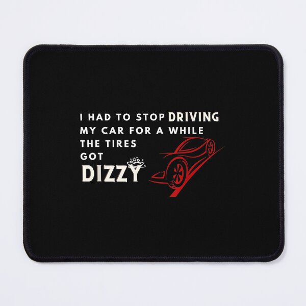 Item preview, I Had To Stop Driving My Car For A While The Tires Got Dizzy designed and sold by aprilsav.