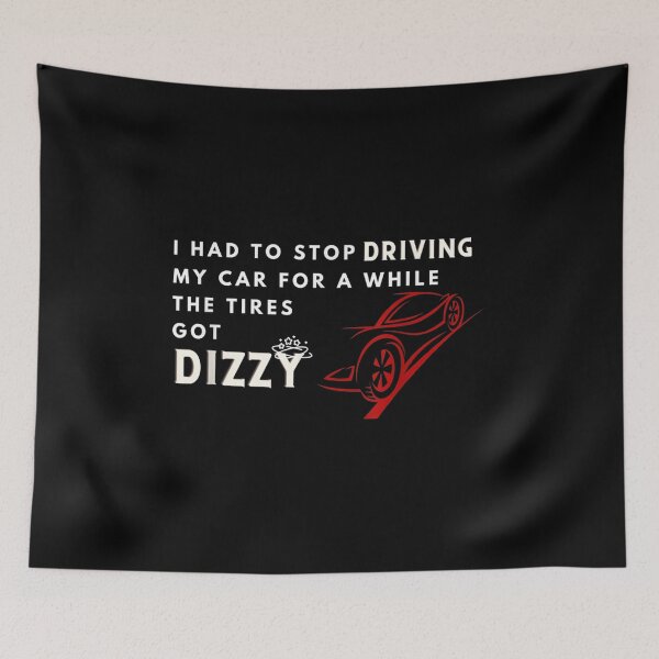 Item preview, I Had To Stop Driving My Car For A While The Tires Got Dizzy  designed and sold by aprilsav.
