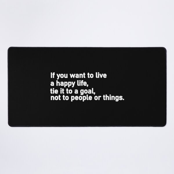 Item preview, If you want to live a happy life tie it to a goal not to people or things designed and sold by Housestore.