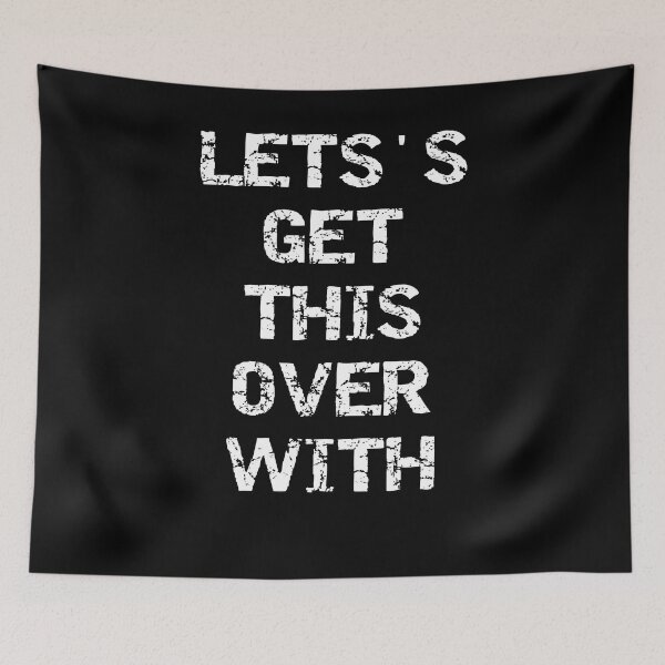 Item preview, Let's get this over with designed and sold by Brad Chambers.