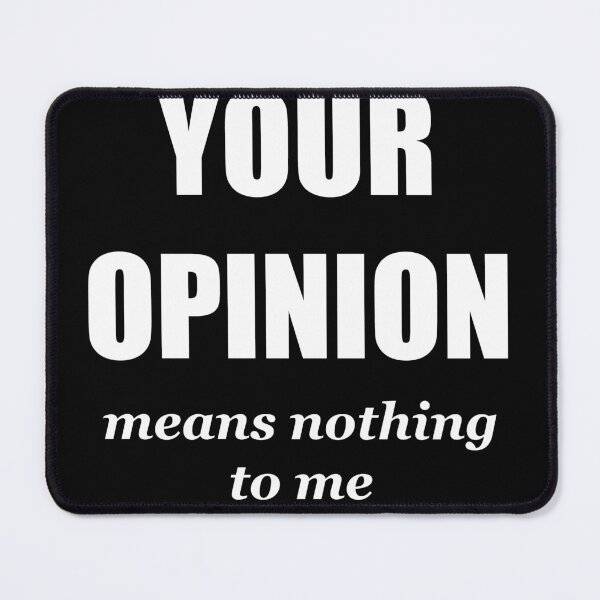 Item preview, Your opinion means nothing to me designed and sold by Brad Chambers.