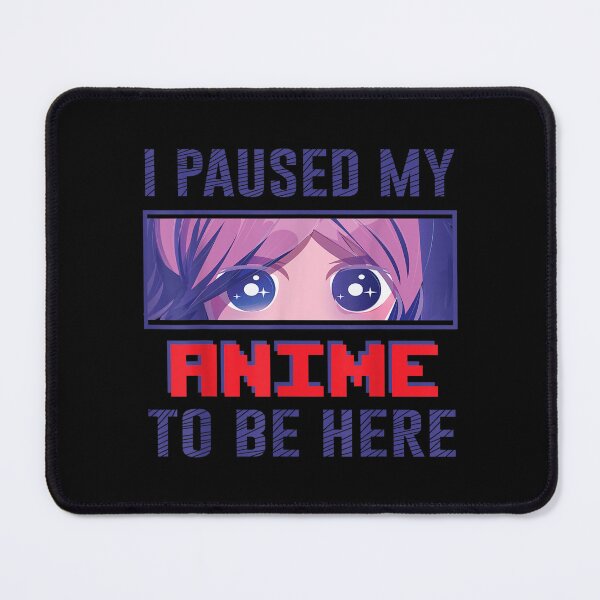 Item preview, I Paused My Anime To Be Here Otaku Anime Funny Gift N  designed and sold by amyadt77.