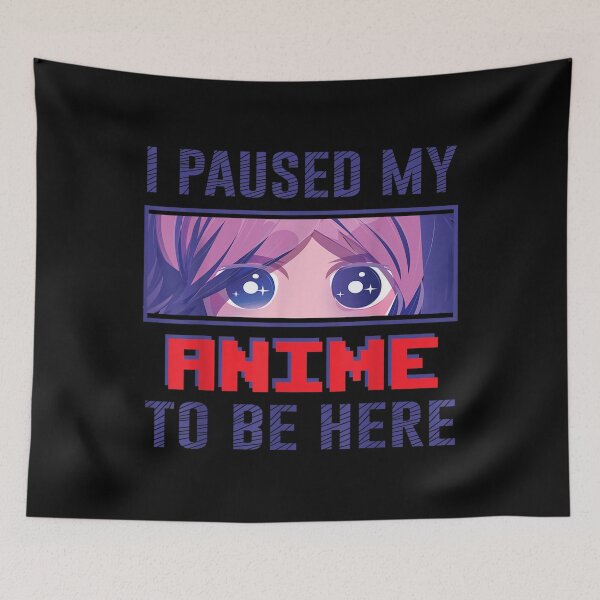 Item preview, I Paused My Anime To Be Here Otaku Anime Funny Gift N  designed and sold by amyadt77.