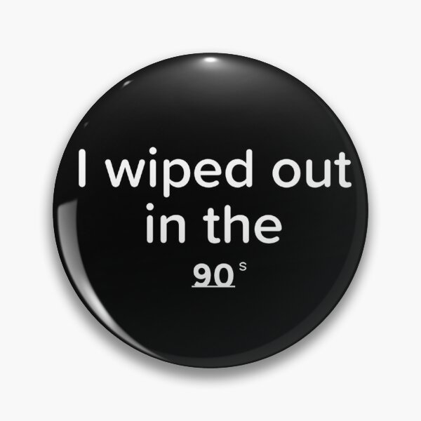 Item preview, I wiped out in the 90s designed and sold by MKay2.
