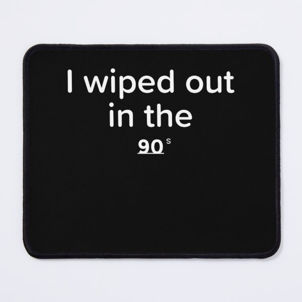 Item preview, I wiped out in the 90s designed and sold by MKay2.