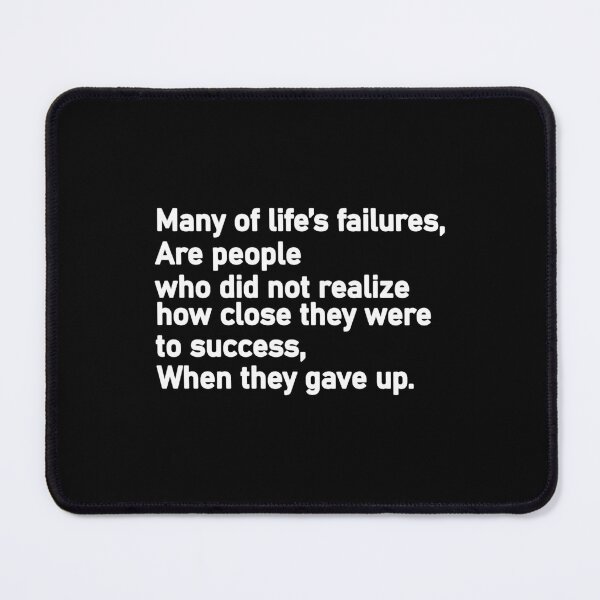 Item preview, Many of life’s failures are people who did not realize how close they were to success when they gave up designed and sold by Housestore.
