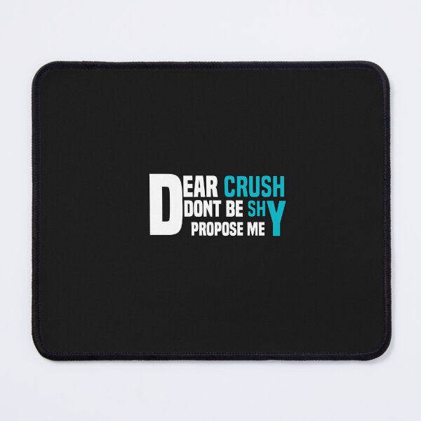Item preview, funny dear crush dont be shy propose me designed and sold by Crystakim.