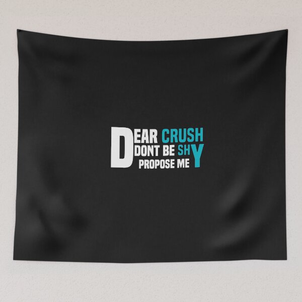 Item preview, funny dear crush dont be shy propose me designed and sold by Crystakim.