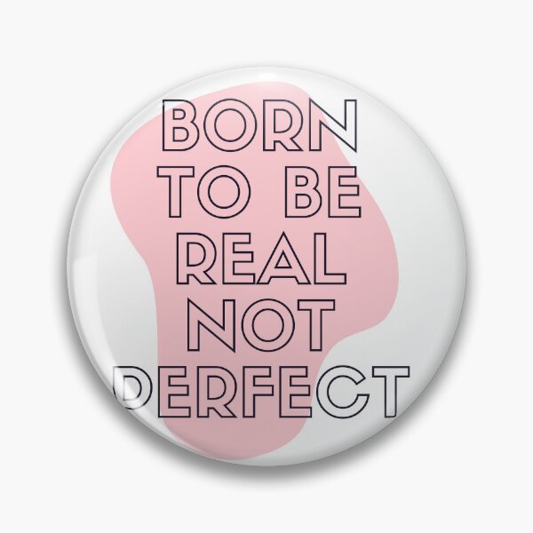 Item preview, You Were Born To Be Real Not To Be Perfect designed and sold by Shop-ArtGallery.