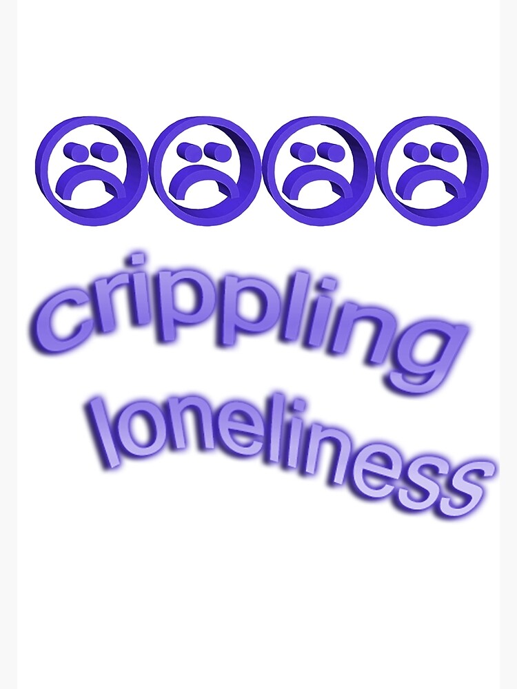 Discover Crippling lonliness Premium Matte Vertical Poster
