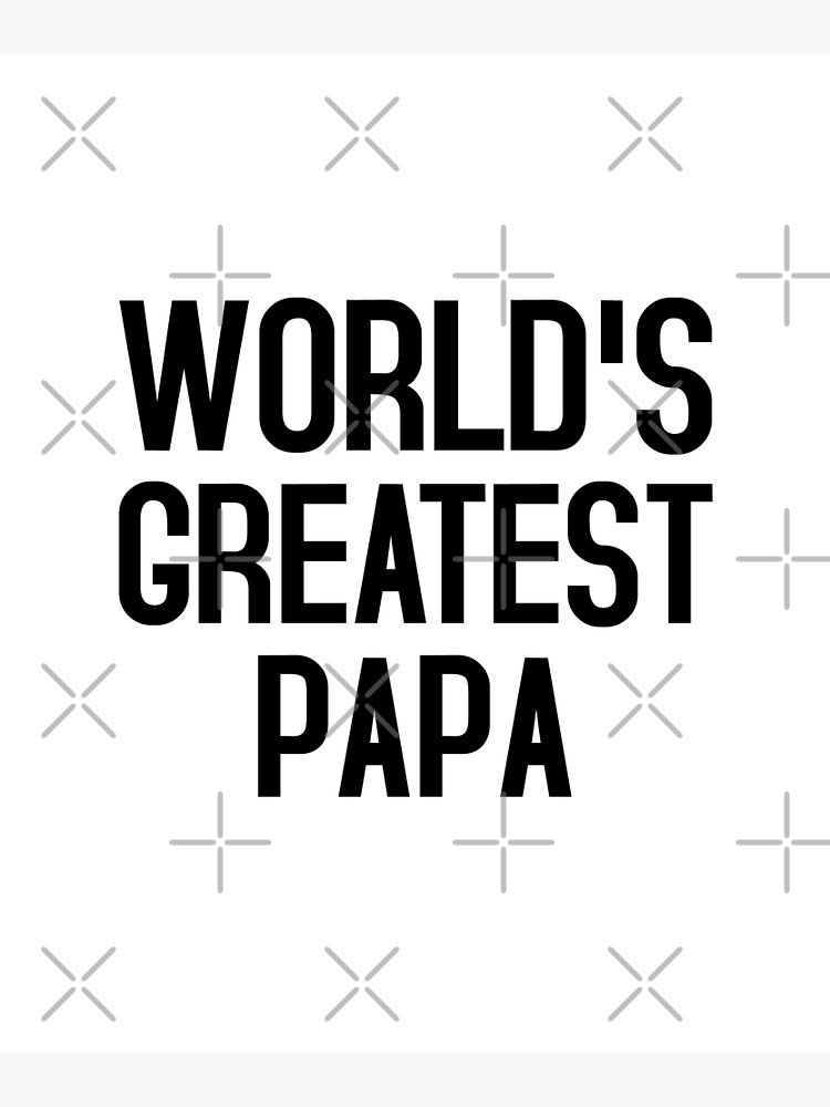 world-s-greatest-papa-unique-gift-for-papa-poster-for-sale-by